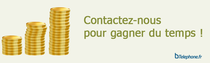 Contactez-nous pour gagner du temps